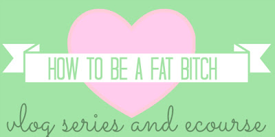 How to be a fat bitch